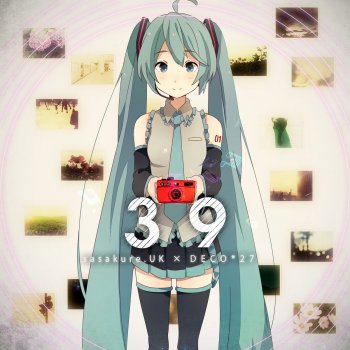 sasakure.UK feat. DECO*27 & Miku Hatsune 39 (feat. Hatsune Miku)