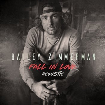 Bailey Zimmerman Fall In Love - Acoustic