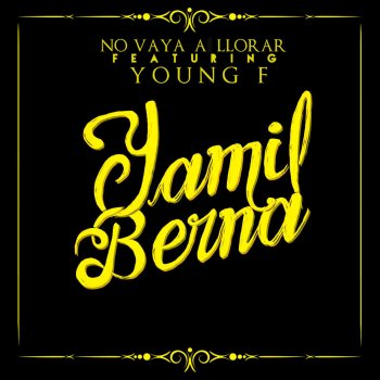 Yamil Berna feat. Young F No Vaya a Llorar