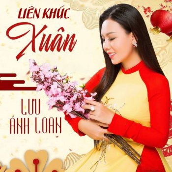 Lưu Ánh Loan Liên Khúc Chúc Tết - Câu Chuyện Đầu Năm