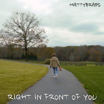 Mattybraps Right in Front of You