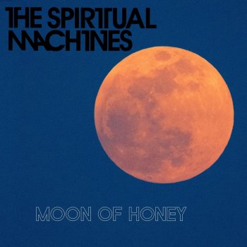 The Spiritual Machines Moon of Honey