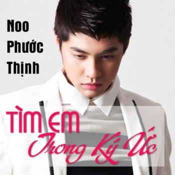 Noo Phước Thịnh Tìm Em Trong Ký Ức