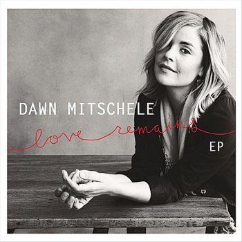 Dawn Mitschele Love Remains