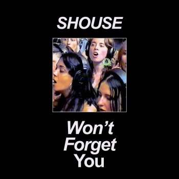 SHOUSE Won't Forget You - Edit