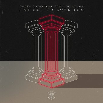 Dzeko feat. Aspyer & Matluck Try Not To Love You