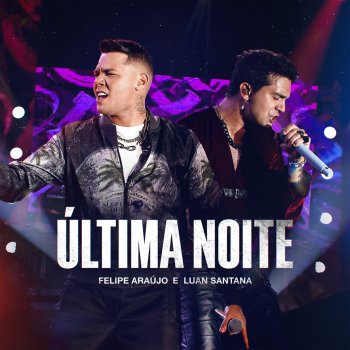 Felipe Araújo feat. Luan Santana Última Noite - Ao Vivo