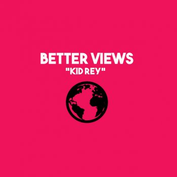 Kid Rey Better Views
