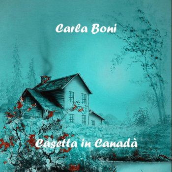 Исполнитель Carla Boni, альбом Casetta in Canadà