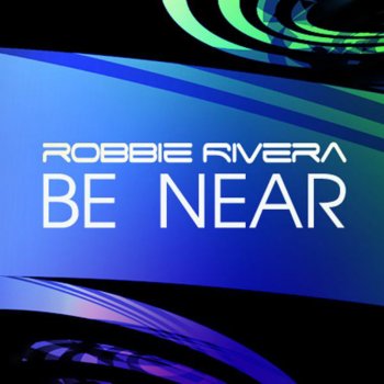Robbie Rivera Be Near (Robbie Rivera Afterhours Mix)