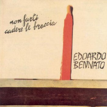 Edoardo Bennato Non farti cadere le braccia