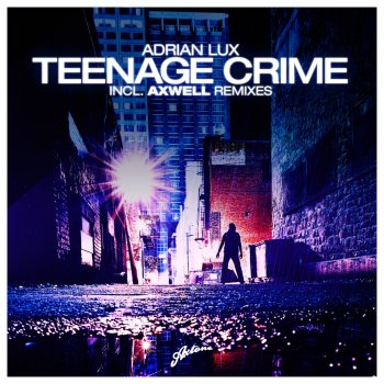 Adrian Lux feat. Axwell Teenage Crime - Axwell Remix