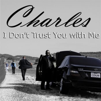 Charles I Don't Trust You With Me