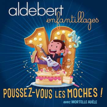 Aldebert feat. Mortelle Adèle Poussez-vous les moches !