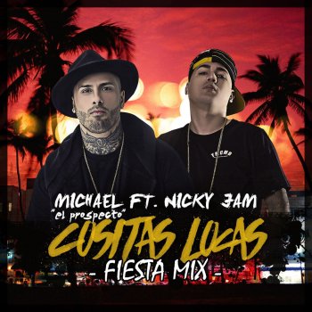 Michael ''El Prospecto'' feat. Nicky Jam Cositas Locas (Fiesta Mix)