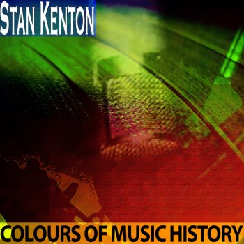 Stan Kenton - Colours of Music History (Remastered)