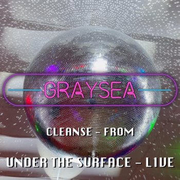 Graysea Cleanse - Under The Surface - Live