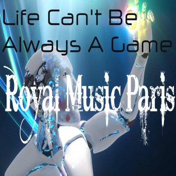 Royal Music Paris Life Can't Be Always Like a Game (Electro Pop Remix)