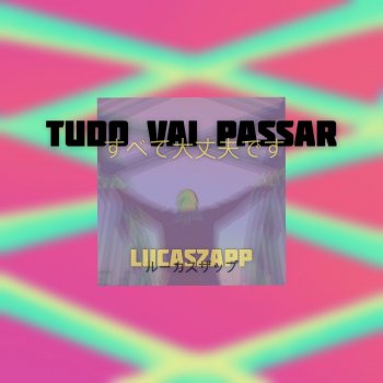 Lucaszapp Tudo Vai Passar