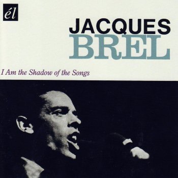 Jacques Brel Je Suis L'ombre Des Chansons