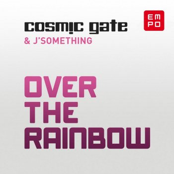 Cosmic Gate feat. J'Something Over the Rainbow - Radio Edit