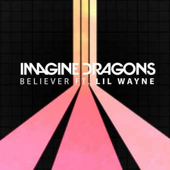 Imagine Dragons feat. Lil Wayne Believer