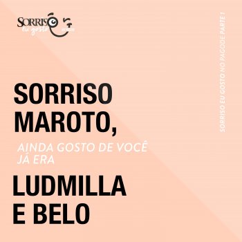 Sorriso Maroto feat. LUDMILLA & Belo Ainda Gosto de Você / Já Era - Ao Vivo