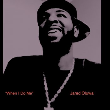 Jared Oluwa When I Do Me