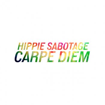 Hippie Sabotage Carpe Diem