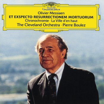 Исполнитель Olivier Messiaen feat. Cleveland Orchestra & Pierre Boulez, альбом Messiaen: Et Exspecto Resurrectionem Mortuorum; Chronochromie; La Ville d'en haut
