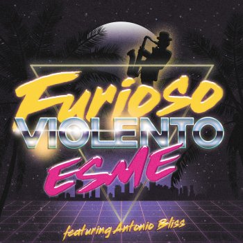 Esme feat. Antonio Bliss Furioso Violento