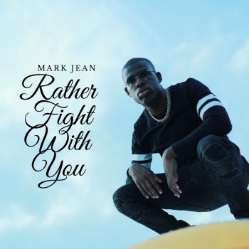 Mark Jean Rather Fight With You