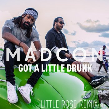 Madcon Got A Little Drunk - Little Rose Extended Remix