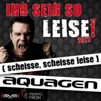 Aquagen Ihr Seid So Leise! 2011 (scheisse, scheisse leise) - Extended Mix