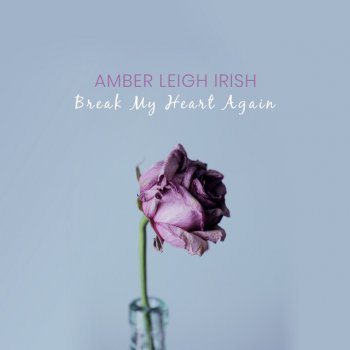 Amber Leigh Irish Break My Heart Again (Acoustic)