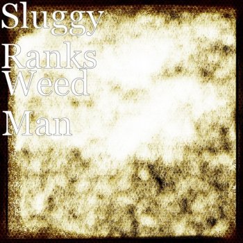 Исполнитель Sluggy Ranks, альбом Weed Man