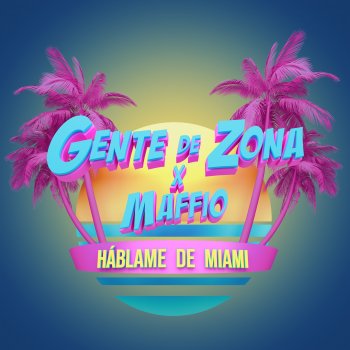 Gente De Zona feat. Maffio Háblame de Miami