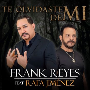 Frank Reyes feat. Rafa Jimenez Te Olvidaste de Mi (feat. Rafa Jiménez)