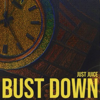 Исполнитель Just Juice, альбом BUST DOWN - Single
