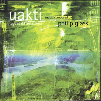 Philip Glass; Uakti Aguas da Amazonia: Xingu River