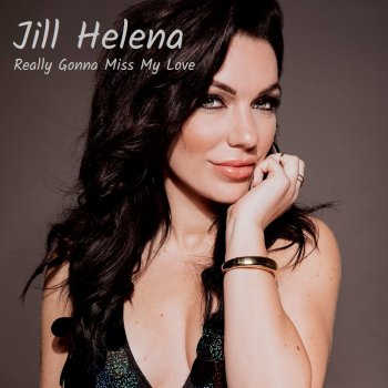 Jill Helena Really Gonna Miss My Love