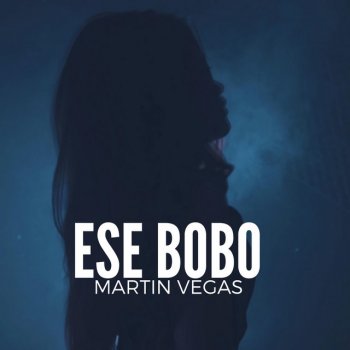 Martin Vegas Ese Bobo