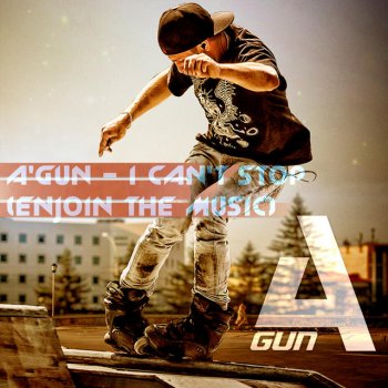 A'Gun I Can't Stop (Enjoin the music)