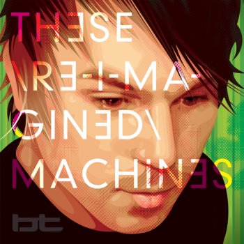 BT These Re-Imagined Machines (Continuous DJ Mix 2)