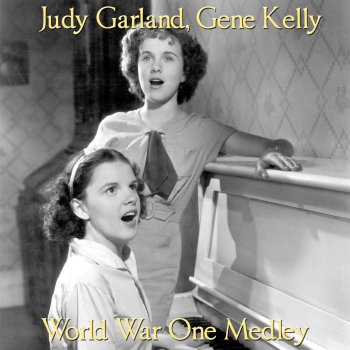 Judy Garland, Gene Kelly World War One Medley: When Johnny Comes Marching Home / There's a Long, Long Trail / Keep the Home Fires Burning / Give My Regards to Broadway / Boy of Mine / Oh How I Hate to Get Up in the Morning / Over There (From "For Me and My Gal")