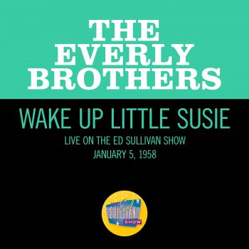 Исполнитель The Everly Brothers, альбом Wake Up Little Susie (Live On The Ed Sullivan Show, January 5, 1958)