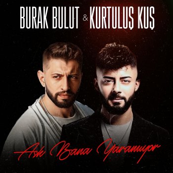 Burak Bulut feat. Kurtuluş Kuş Aşk Bana Yaramıyor