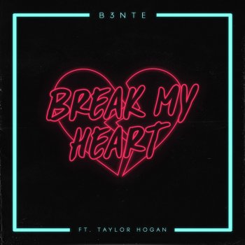 B3nte feat. Taylor Hogan Break My Heart (feat. Taylor Hogan) - Radio Edit