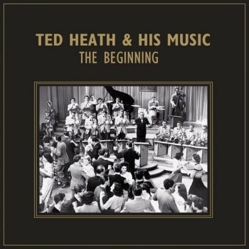 Исполнитель Ted Heath and His Music, альбом The Beginning