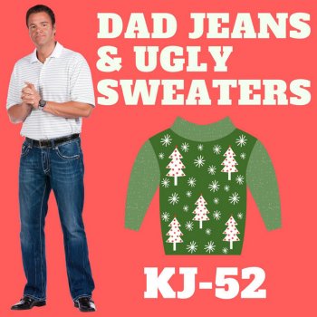 KJ-52 Dad Jeans & Ugly Sweaters